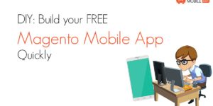 DIY: Build your free Magento Mobile App Quickly