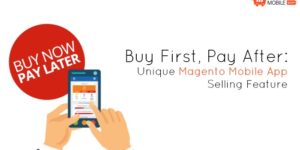 Buy First, Pay After: Unique Magento Mobile Application Selling Feature