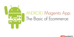 Android Magento App: The Basic of Ecommerce