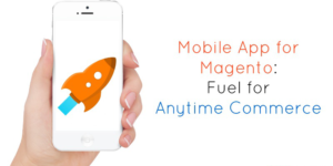 Mobile App for Magento: Fuel for Anytime Commerce