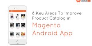 8 Key Areas To Improve Product Catalog in Android Magento App