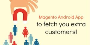 Magento Android App to fetch you extra customers!