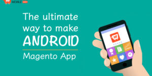 The ultimate way to make Android Magento App (for FREE)