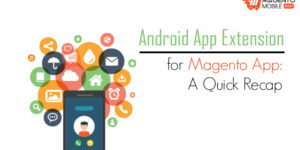 Android App Extension for Magento App: A Quick Recap