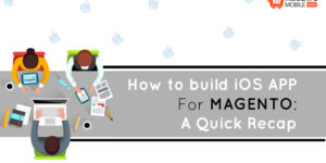 How to Build iOS App for Magento: A Quick Recap